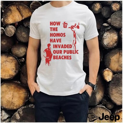 How The Homos Have Invaded Our Public Beaches Shirt