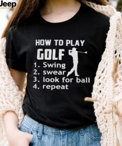 How To Play Golf Swing Swear Look For Ball shirt