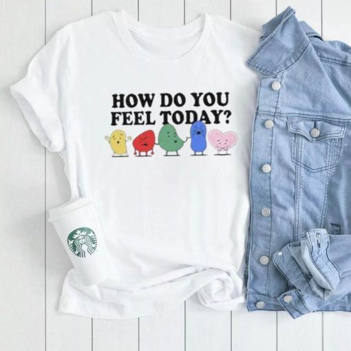 How do you feel today t shirt