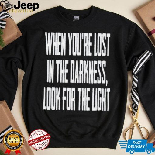 Hq When You Lost In Darkness Look For The Light The Last Of Us Shirt