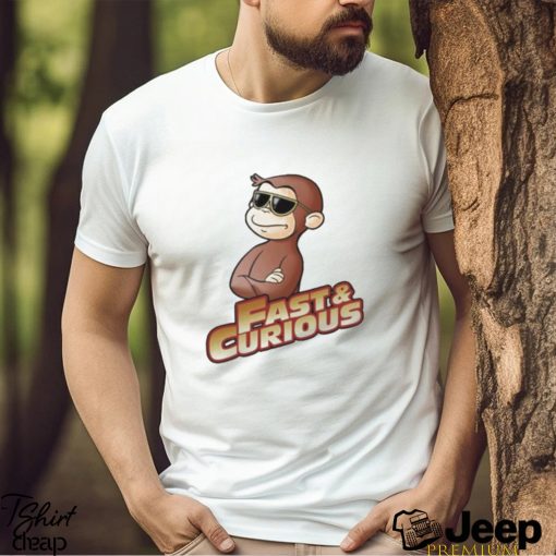 Fast And Curious V2 Curious George shirt