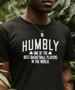 Humbly One Of The Best Basketball Players In The World shirt