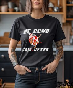 Humpty Dumpty be Dumb cum often cartoon shirt