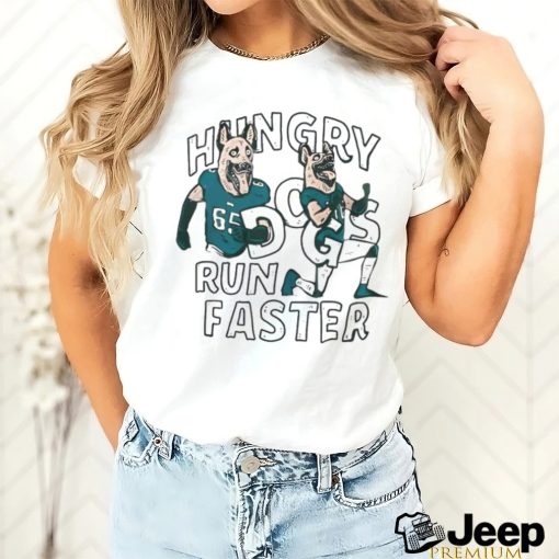 Hungry Dogs Run Faster Philadelphia Eagles Shirt