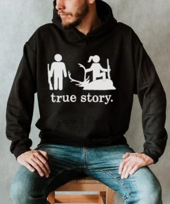 Hunting true story shirt