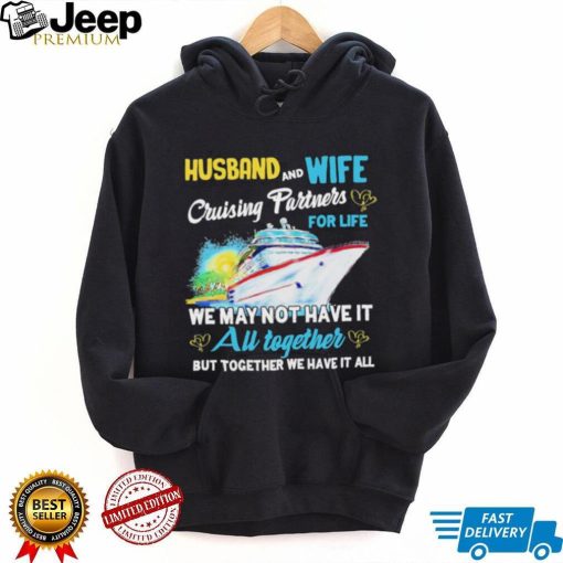 Husband and wife cruising partners for life we may not have it au together but together we have it all shirt