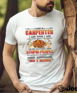 I Am A Carpenter I Do Not Play Well With Stupid People Shirt