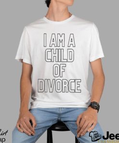 I Am A Child Of Divorce T shirt