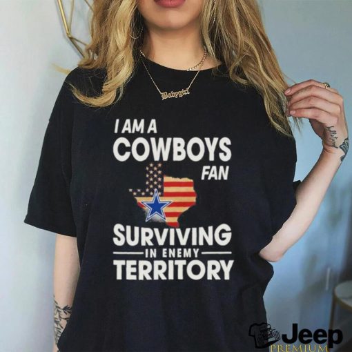 I Am A Cowboys Fan Surviving In Enemy Territory T Shirt