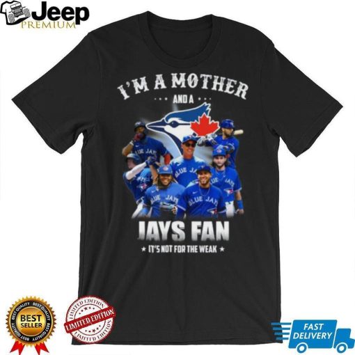 I Am A Mother And A JAys Fan It s Not For The Weak T Shirt