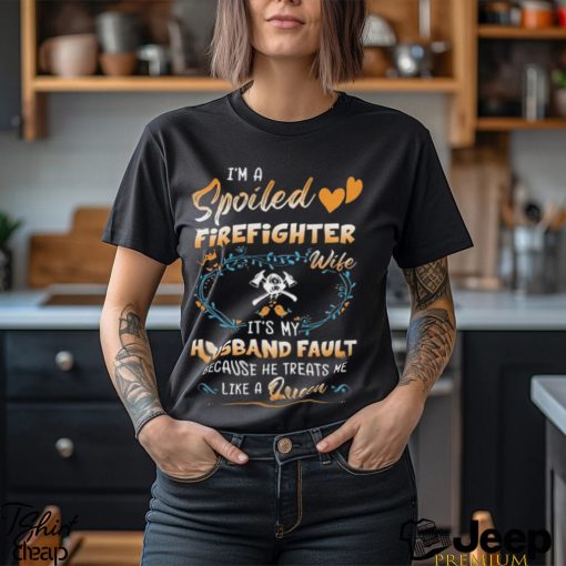 I Am A Spoiled Firefighter Wife Shirt