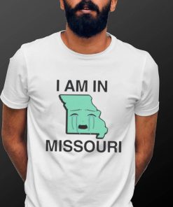 I Am In Missouri Shirt