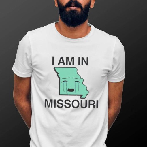 I Am In Missouri Shirt