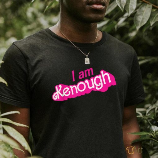 I Am Kenough Shirt T Shirt