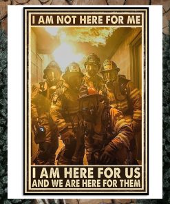 I Am Not Here For Me I Am Hero For US And We Are Here For Them Poster