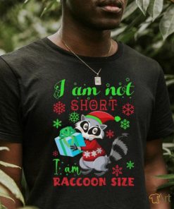 I Am Not Short I Am Raccoon Size Christmas Shirt