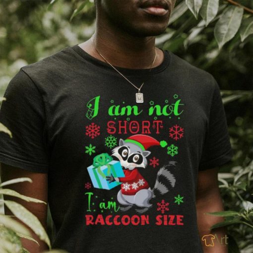 I Am Not Short I Am Raccoon Size Christmas Shirt