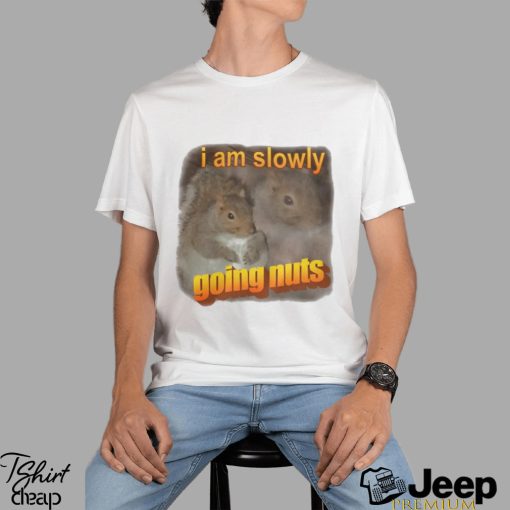 I Am Slowly Going Nuts Tee Shirt