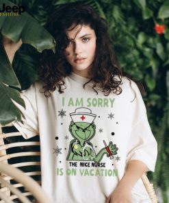 I Am Sorry The Nice Nurse Is On Vacation Grinch Nurse Shirt