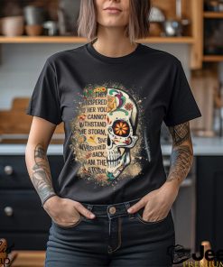 I Am The Storm Shirt Sugar Skull Quote T Shirt Unisex