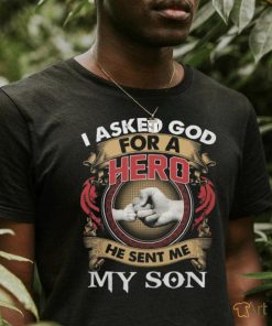 I Asked God For A Hero shirt