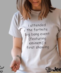 I Attended The Fortnite Big Bang Event (Featuring Eminem)’s First Showing T Shirt