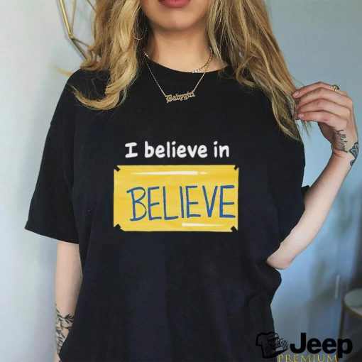 I Believe In Believe Shirt