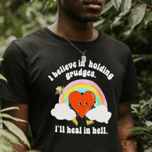 I Believe in Holding Grudges I’ll heal in hell shirt