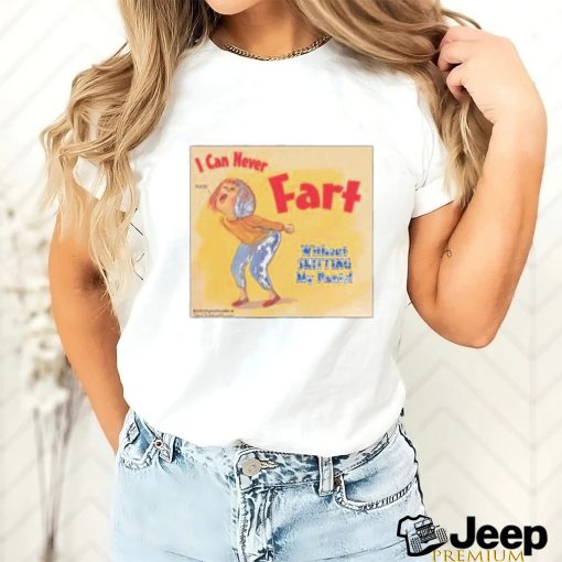 I Can Never Fart Without Shitting My Pants Shirt