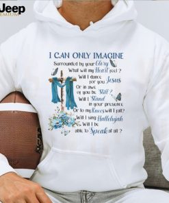 I Can Only Imagine Surrounded By Your Glory Heaven GOD Classic T Shirt