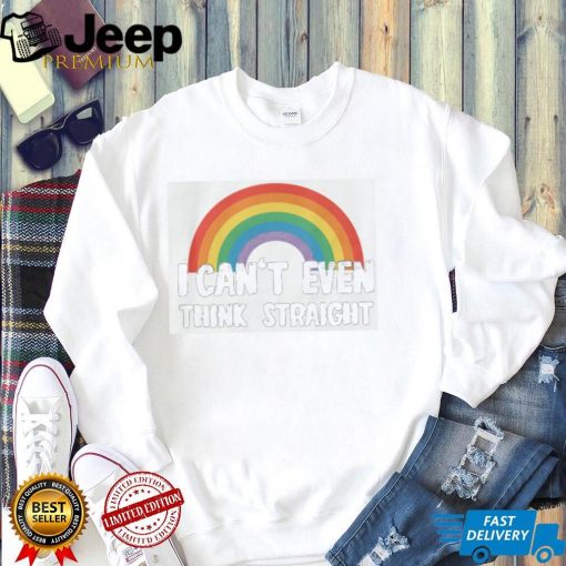 I Can't Even Think Straight Funny Gay Pride T Shirt