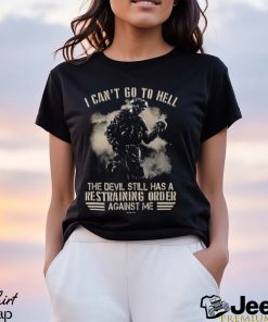 I Can't Go To Hell The Devil Still Has Restraining Shirt