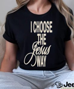 I Choose The Jesus Way Shirt