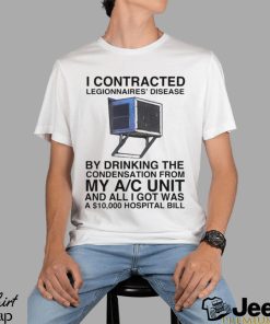 I Contracted Legionnaires’ Disease Shirt