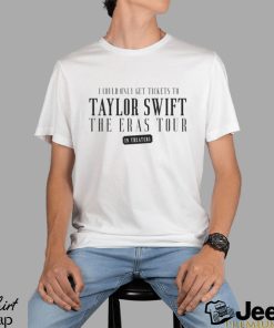 I Could Only Get Tickets To The Eras Tour In Theaters Tshirt Sweatshirt Hoodie Unique