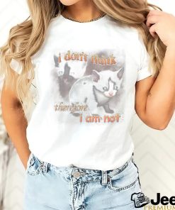 I Do Not Think Therefore I Do Not Am Cat shirt