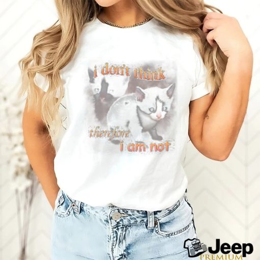 I Do Not Think Therefore I Do Not Am Cat shirt