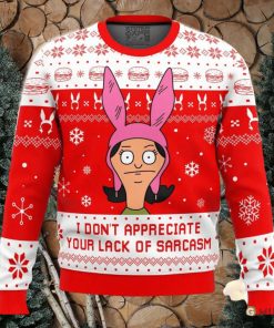 I Dont Appreciate Your Lack of Sarcasm Bob’s Burgers Ugly Christmas Sweater Holiday Gift Christmas Sweater