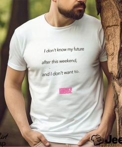 I Don't Know My Future T Shirt