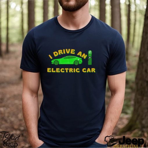 I Drive An Electric Car Bumper Tesla Shirt