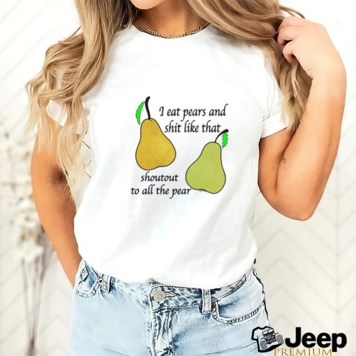 I Eat Pears Shirt