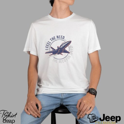 I Feel The Need The Need For Speed shirt