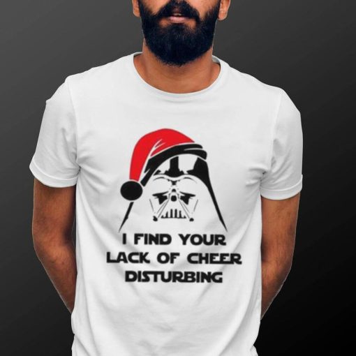 I Find Your Lack Of Cheer Disturbing Shirt Star Wars Christmas Darth Vader Tee Sweatshirt Hoodie