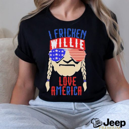 I Fricken Willie Love America Shirt