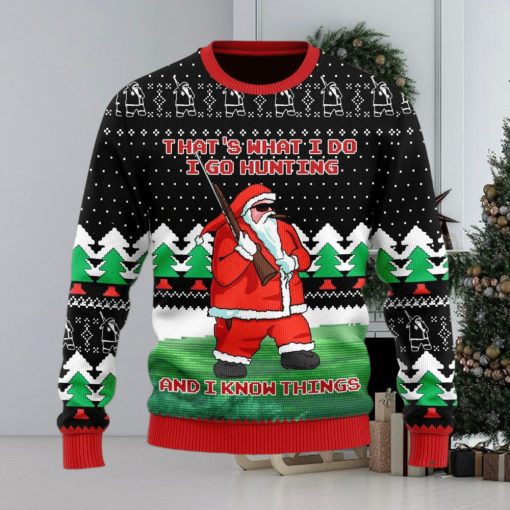 I Go Hunting And I Know Things Ugly Christmas Sweater Christmas Gift For Men And Women