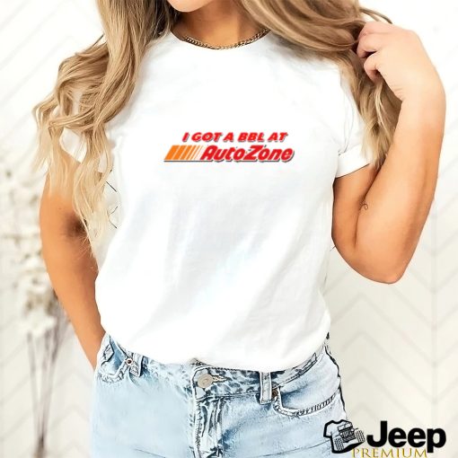 I Got A Bbl At Autozone T Shirt