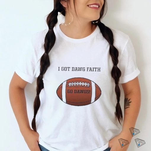 I Got Dawg Faith Go Dawgs Football 2023 shirt