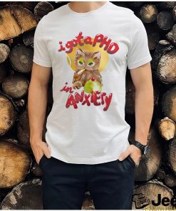 I Gota Phd In Anxiety New Shirt