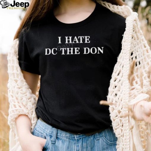 I Hate Dc The Don Shirt