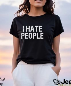 I Hate People T Shirt